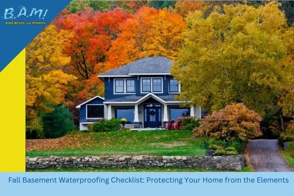 Fall basement checklistfall basement waterproofing checklist — BAM Basements & Masons, Des Moines Iowa