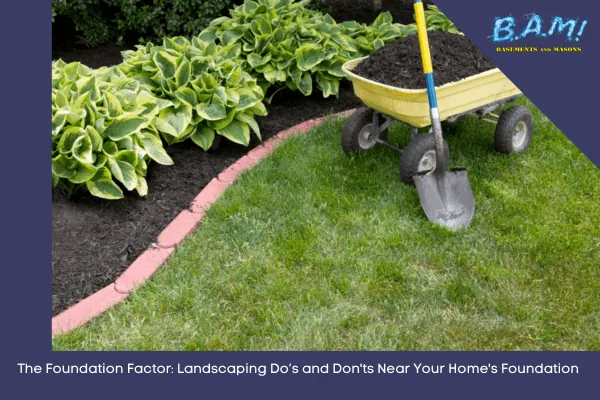 Landscaping dos and donts near your foundation 2 — BAM Basements & Masons, Des Moines Iowa